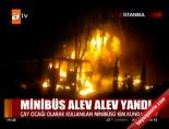 cay ocagi - Minibüs alev alev yandı Videosu