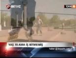 Yaş 70 ama İş Bitmemiş