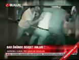 Bar önünde dehşet anları!