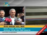 binali yildirim - Sivas-Ankara hızlı treni Videosu