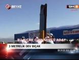 3 Metrelik Dev Bıçak