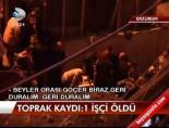 Toprak Kaydı; 1 İşçi Öldü