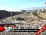 Bomba Elinde Patladı