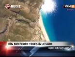 Bin Metreden Yedeksiz Atladı