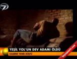 yesil yol - 'Yeşilyol'un dev adamı öldü Videosu