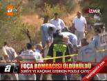 foca bombacisi - Foça bombacısı öldürüldü Videosu