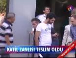Katil Zanlısı Teslim Oldu