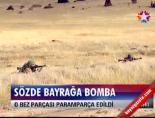 goman dagi - Sözde Bayrağa Bomba Videosu