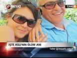İşte Aslı'nın Ölüm Anı
