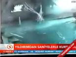 Yıldırımdan Saniyelerle Kurtuldu 