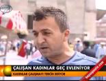 kadin istihdami - Çalışan kadınlar geç evleniyor Videosu