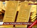 Altın Yükseldikçe Yükseldi 