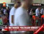 Metrobüs yolcuları dikkat!