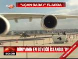 havalimanlari fuari - 'Uçan saray' İstanbul'da Videosu