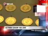 Altının Gramı 100 Lira