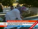 Mezarlığa Saldırı Şaşırttı