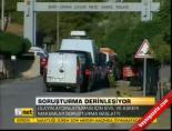 Soruşturma Derinleşiyor
