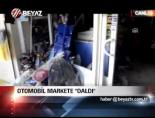 Otomobil Markete 'Daldı'