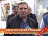 Küçük Arif hayata tutunamadı