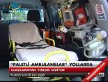 paletli ambulans - 'Paletli ambulanslar' geliyor Videosu