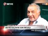 metin kacan - Metin Kaçan'ın son mesajı Videosu