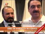 ibrahim tatlises - Erbil'de kardeşlik buluşması Videosu