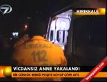 Vicdansız anne yakalandı