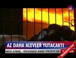 Az daha alevler yutacaktı