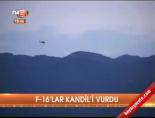 f 16 - F-16'lar Kandil'i vurdu Videosu