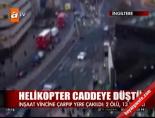 helikopter - Helikopter caddeye düştü Videosu