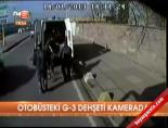 Otobüsteki G-3 dehşeti kamerada online video izle
