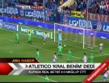 ispanya kral kupasi - Atletico ''Kral benim'' dedi Videosu