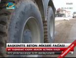 Başkentte beton mikseri faciası