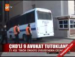 chd - ÇHD'li 9 avukat tutuklandı Videosu