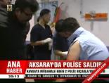 Aksaray'da polise saldırı