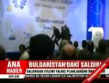 bulgaristan - Bulgaristan'daki saldırı Videosu