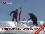 Burası kutup değil Hakkari