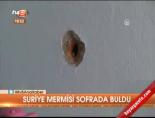 Suriye mermisi sofrada buldu