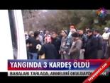 Yangında 3 kardeş öldü Haberi online video izle