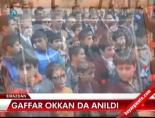 gaffar okkan - Gaffar Okkan da anıldı  Videosu