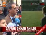 gaffar okkan - Gaffar Okkan anıldı  Videosu