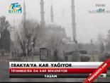 trakya - Trakya'da kar yağıyor  Videosu