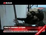 suriye siniri - Türkiye sınırında çatışma  Videosu