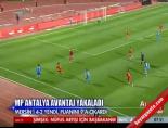 Antalyaspor - Mersin İdmanyurdu: 4-2 Maçın Özeti
