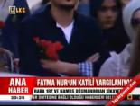 Fatma Nur'un katili yargılanıyor