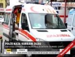 Polis Kaza Kurbanı Oldu