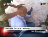 Sivillere işkence yaptılar