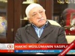 internet sitesi - Fethullah Gülen: Hakiki Müslümanın Vasıfları Videosu