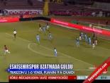 eskisehirspor - Eskişehirspor Trabzonspor: 1-0 Maçın Özeti Videosu