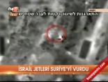 İsrail jetleri Suriye'yi vurdu 